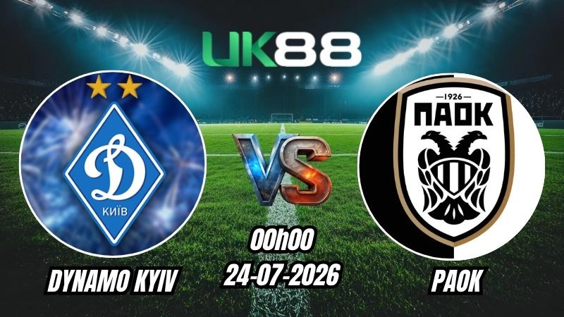 Soi kèo Dynamo Kyiv vs PAOK | 00h00 – 24/07/2026 – Play-off Europa League