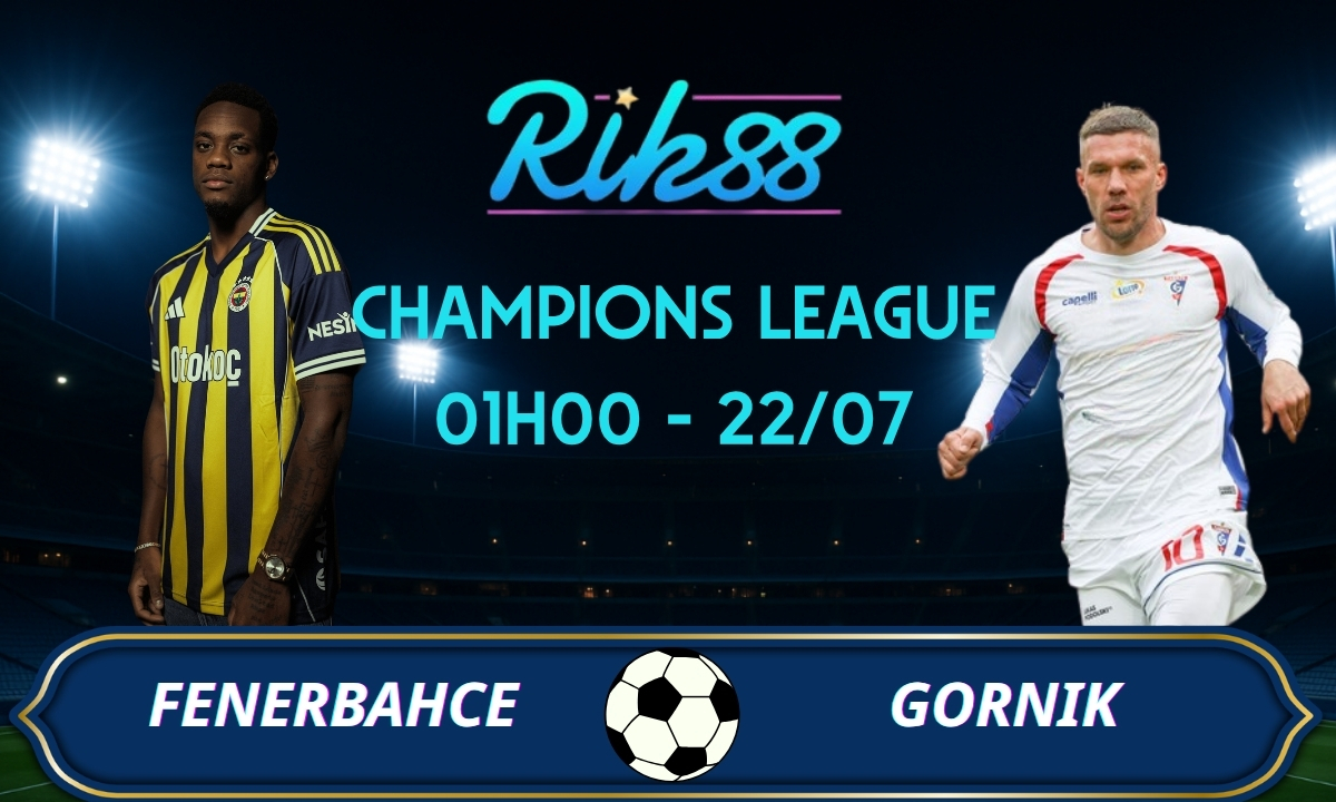Soi kèo Fenerbahce vs Gornik – 01h00 ngày 22/07/2026 – Champions League