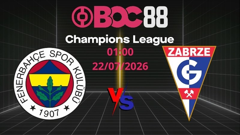 Soi Kèo Fenerbahce vs Gornik | 01:00 22/07/2026 – Champions League