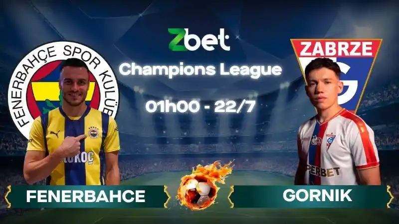 Nhận định soi kèo Fenerbahce vs Gornik – 01h00 22/07/2026 – Champions League