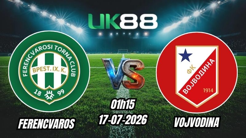 Soi kèo Ferencvaros vs Vojvodina | 01h15 - 17/07/2026 - Play-off Europa League
