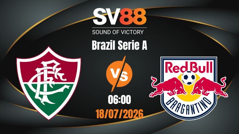 Soi Kèo Fluminense vs Bragantino 06:00 18/07/2026 | Brazil Serie A