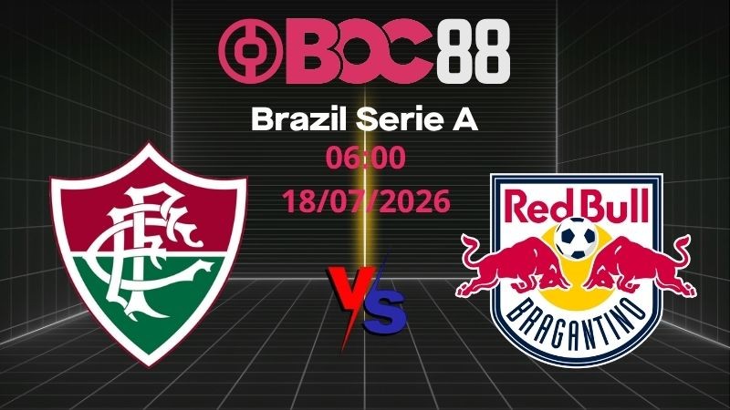 Soi Kèo Fluminense vs Bragantino | 06:00 18/07/2026 - Brazil Serie A
