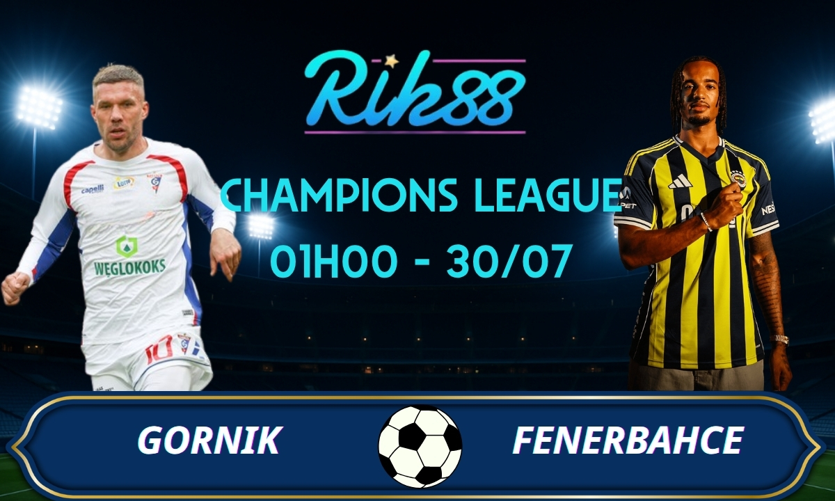 Soi kèo Gornik vs Fenerbahce – 01h00 ngày 30/07/2026 – Champions League