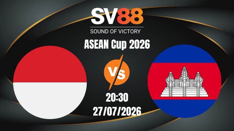 Soi Kèo Indonesia vs Campuchia 20:30 27/07/2026 | ASEAN Cup 2026