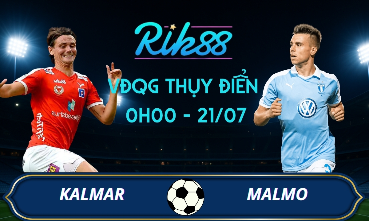 Soi kèo Kalmar vs Malmo – 0h00 ngày 21/07/2026 – VĐQG Thuỵ Điển