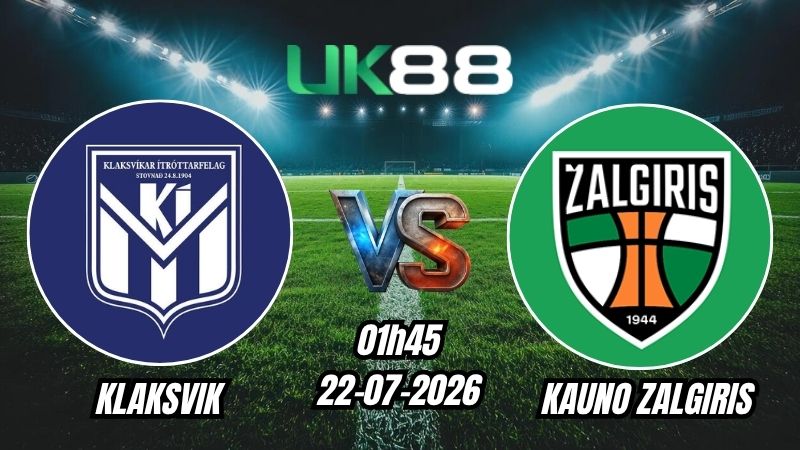 Soi kèo Klaksvik vs Kauno Zalgiris | 01h45 – 22/07/2026 – Play-off Champions League