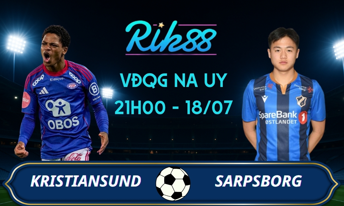 Soi kèo Kristiansund vs Sarpsborg - 21h00 ngày 18/07/2026 - VĐQG Na Uy