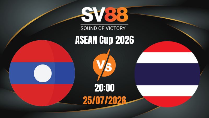 Soi Kèo Lào vs Thái Lan 20:00 25/07/2026 | ASEAN Cup 2026