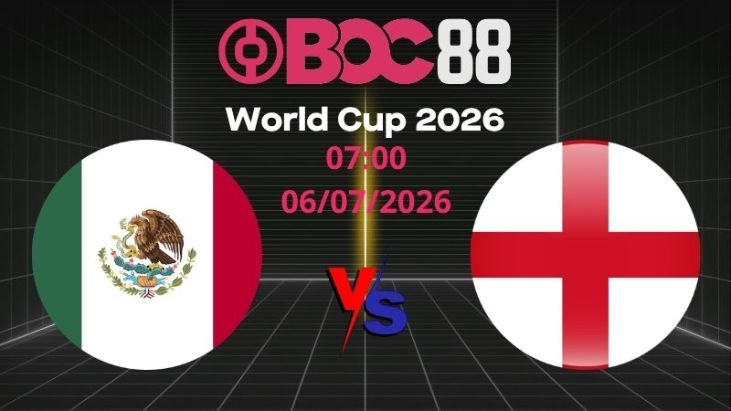 Soi Kèo Mexico vs Anh | 07:00 06/07/2026 - World Cup 2026