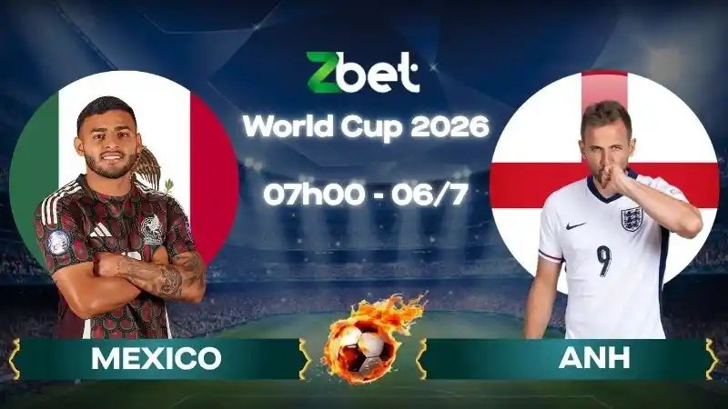 Nhận định soi kèo Mexico vs Anh - 07h00 06/07/2026 - World Cup 2026
