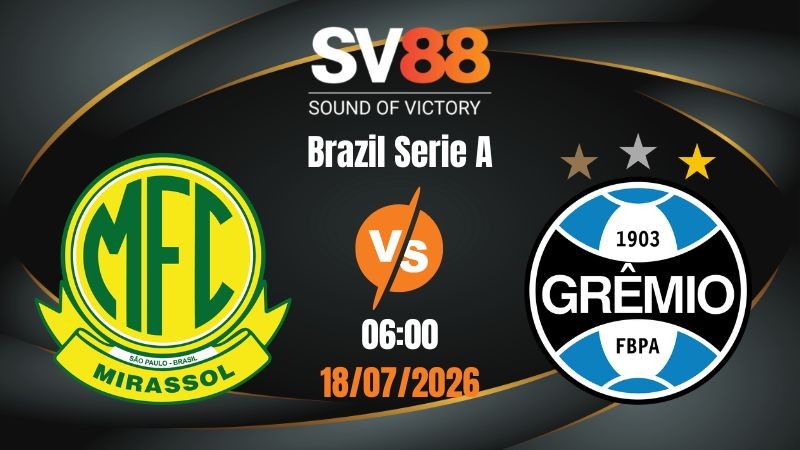 Soi Kèo Mirassol vs Gremio 06:00 18/07/2026 | Brazil Serie A