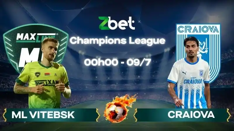 Nhận định soi kèo ML Vitebsk vs Craiova - 00h00 09/07/2026 - Champions League