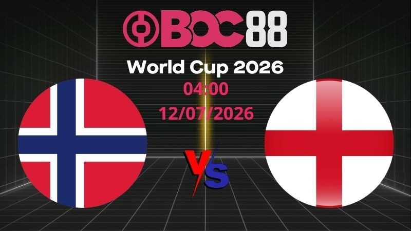 Soi Kèo Na Uy vs Anh | 04:00 12/07/2026 - World Cup 2026