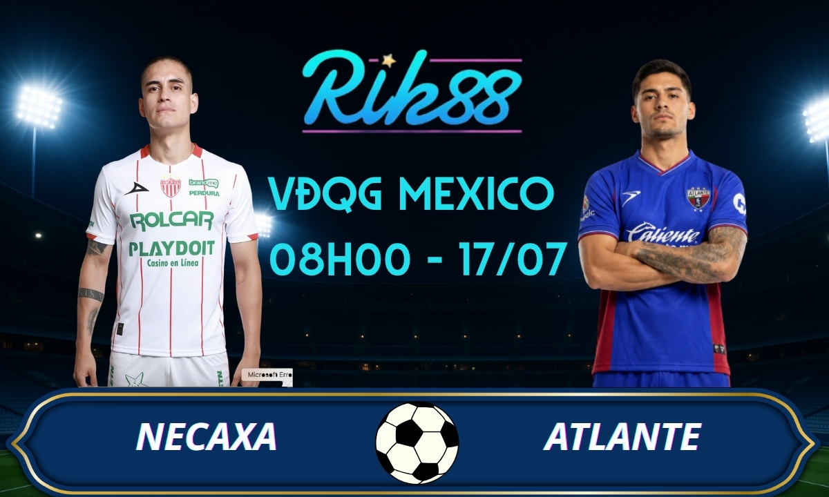 Soi kèo Necaxa vs Atlante - 08h00 ngày 17/07/2026 - VĐQG Mexico