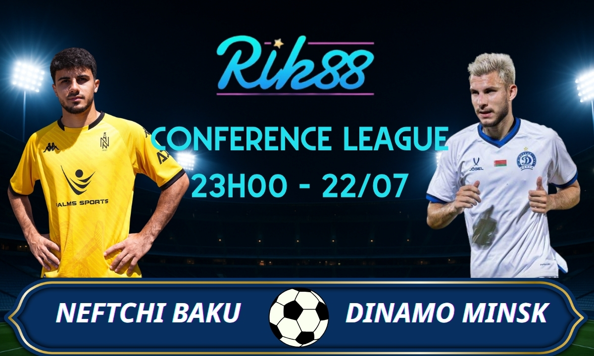 Soi kèo Neftchi Baku vs Dinamo Minsk – 23h00 ngày 22/07/2026 – Conference League