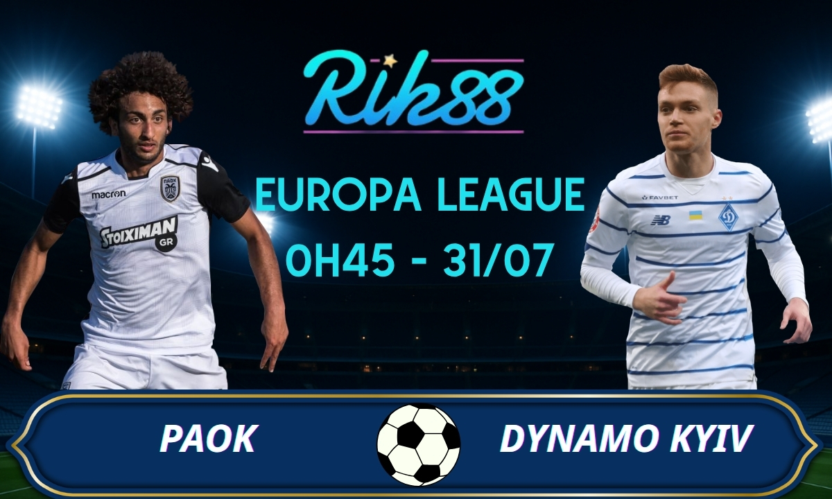 Soi kèo PAOK vs Dynamo Kyiv – 0h45 ngày 31/07/2026 – Europa League