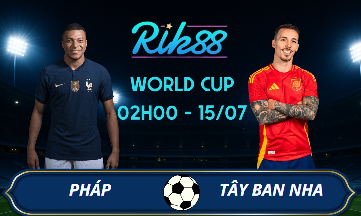 Soi kèo Pháp vs Tây Ban Nha - 02h00 ngày 15/07/2026 - World Cup