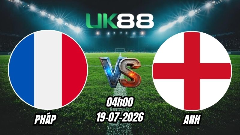 Soi kèo Pháp vs Anh | 04h00 - 19/07/2026 - World Cup 2026