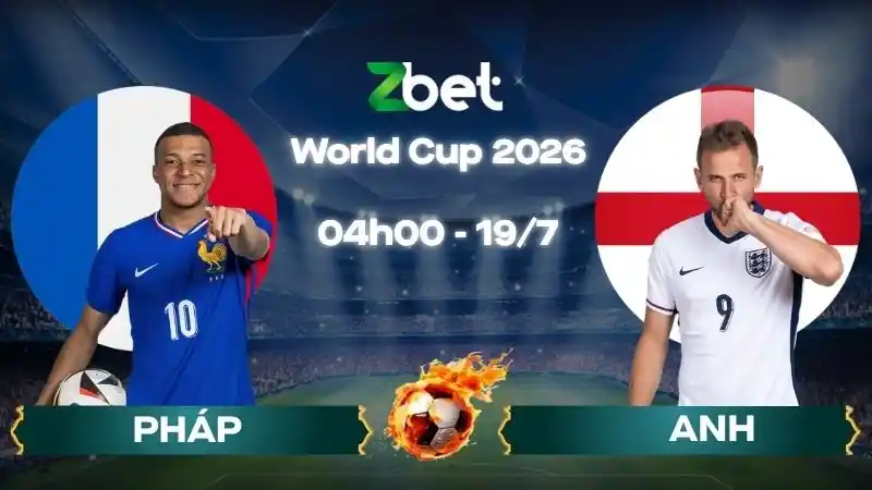 Nhận định soi kèo Pháp vs Anh - 04h00 19/07/2026 - World Cup 2026
