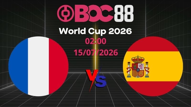 Soi Kèo Pháp vs Tây Ban Nha | 02:00 15/07/2026 - World Cup 2026