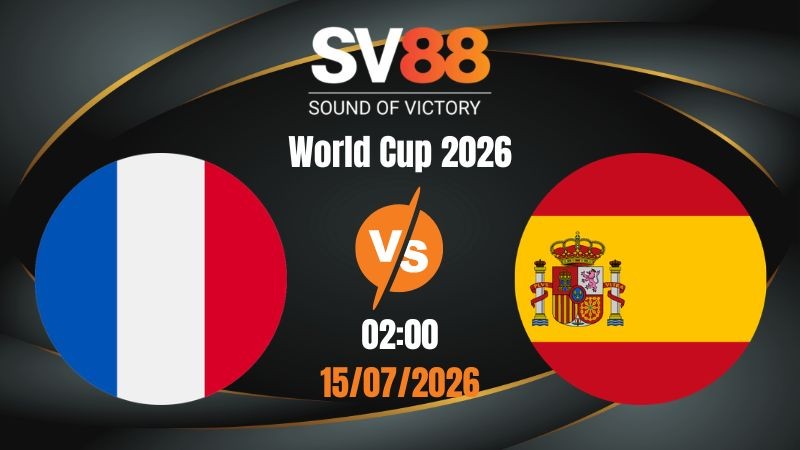 Soi Kèo Pháp vs Tây Ban Nha 02:00 15/07/2026 | World Cup 2026