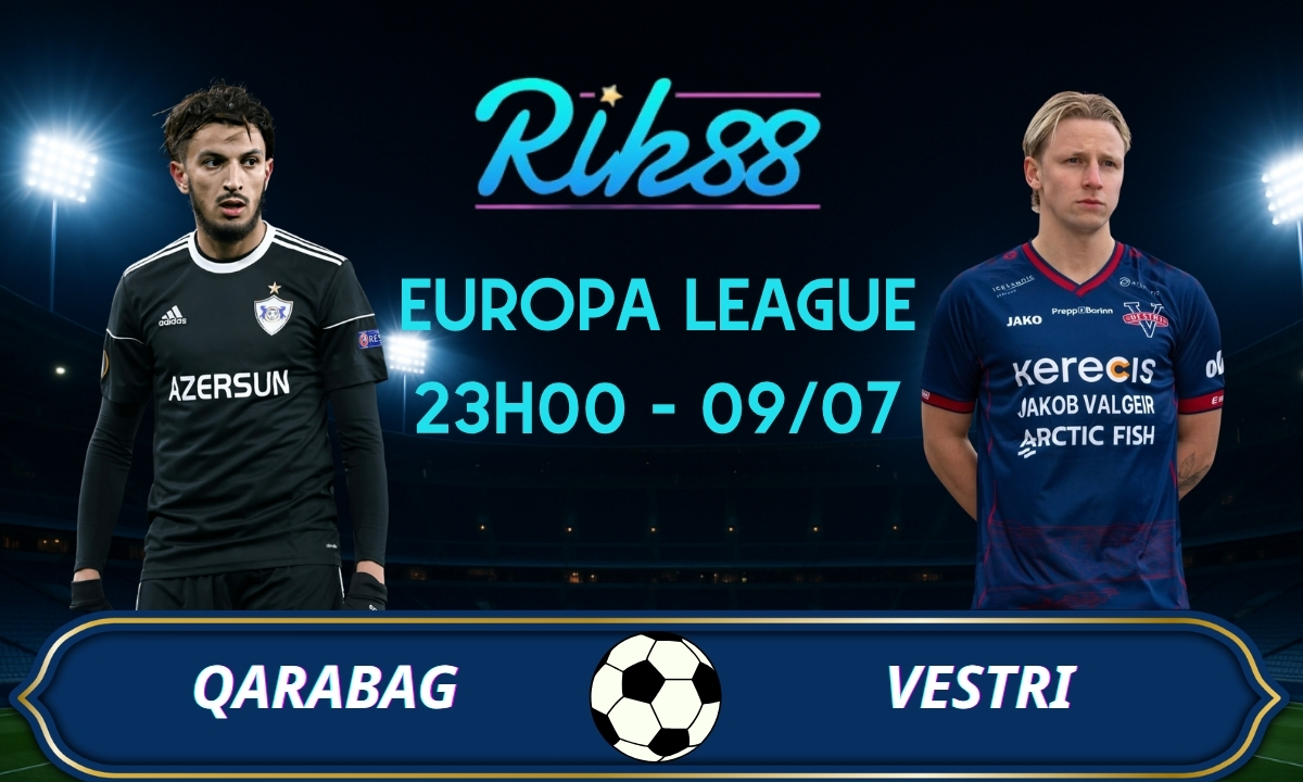 Soi kèo Qarabag vs Vestri - 23h00 ngày 09/07/2026 - Europa League