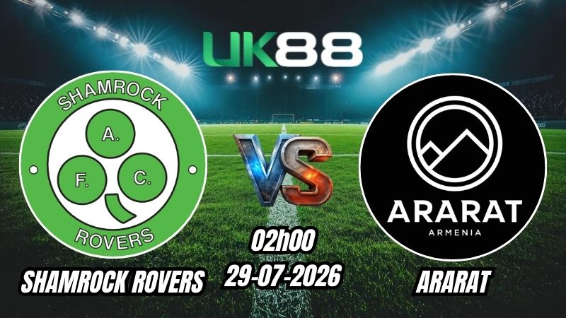 Soi kèo Shamrock Rovers vs Ararat | 02h00 - 29/07/2026 - Play-off Champions League