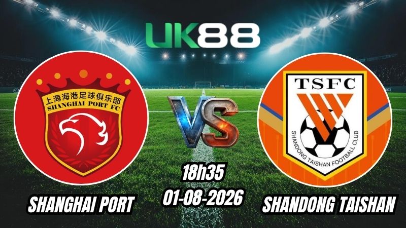Soi kèo Shanghai Port vs Shandong Taishan | 18h35 – 01/08/2026 – Chinese Super League