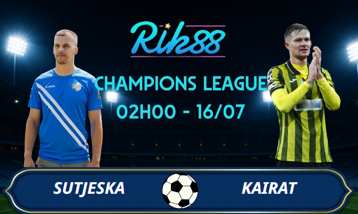 Soi kèo Sutjeska vs Kairat - 02h00 ngày 16/07/2026 - Champions League
