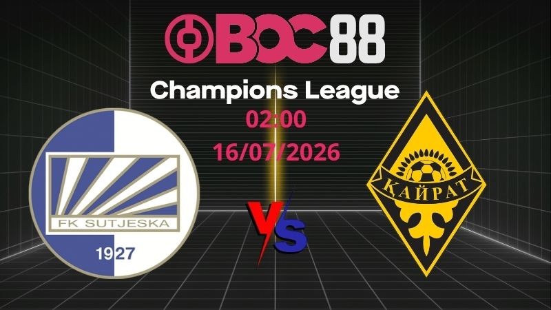 Soi Kèo Sutjeska vs Kayrat | 02:00 16/07/2026 - Champions League