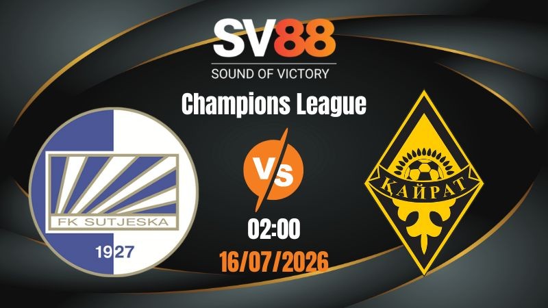 Soi Kèo Sutjeska vs Kayrat 02:00 16/07/2026 | Champions League