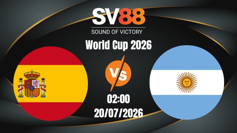 Soi Kèo Tây Ban Nha vs Argentina 02:00 20/07/2026 | World Cup 2026