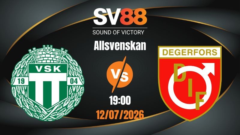 Soi Kèo Vasteras vs Degerfors 19:00 12/07/2026 | Allsvenskan