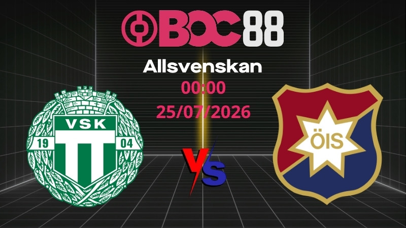 Soi Kèo Vasteras vs Orgryte | 00:00 25/07/2026 – Allsvenskan