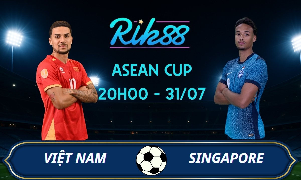 Soi kèo Việt Nam vs Singapore – 20h00 ngày 31/07/2026 – ASEAN Cup