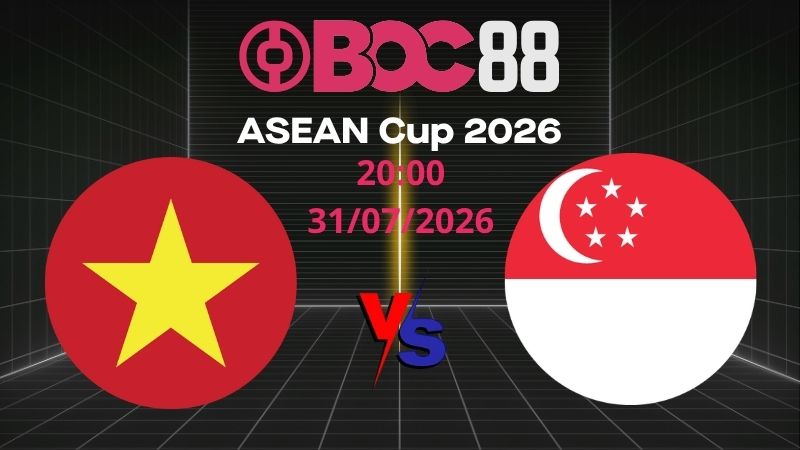 Soi Kèo Việt Nam vs Singapore | 20:00 31/07/2026 – ASEAN Cup 2026