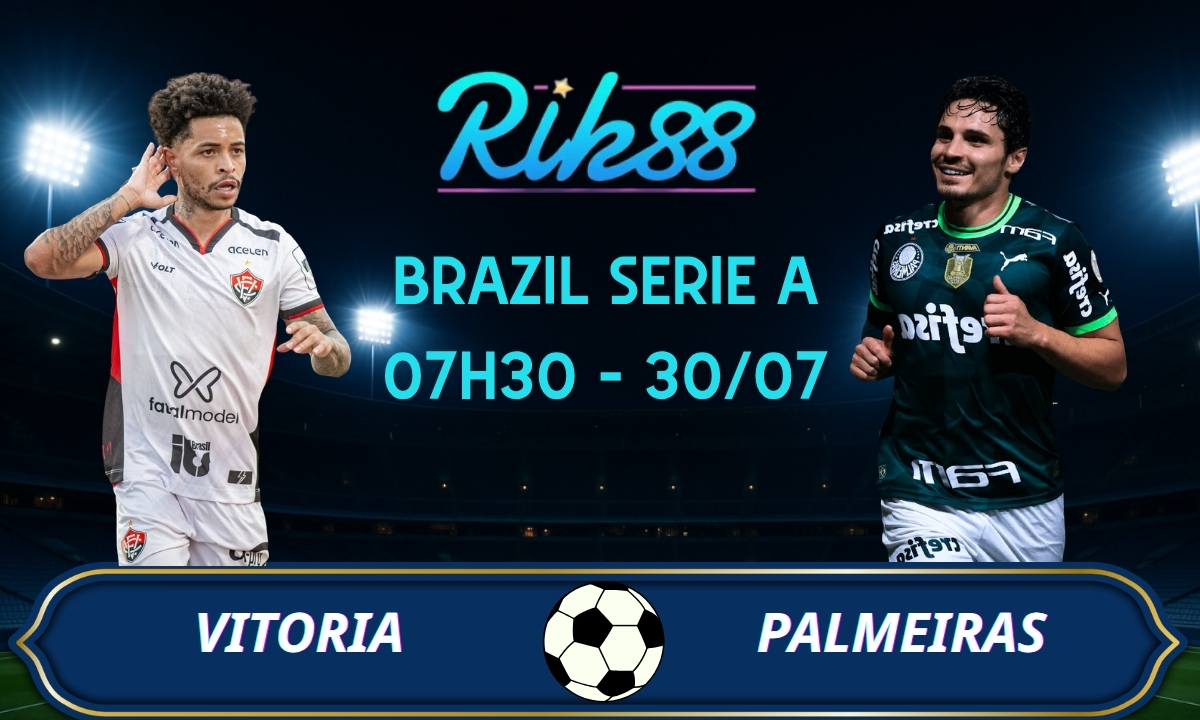 Soi kèo Vitoria vs Palmeiras – 07h30 ngày 30/07/2026 – Brazil Serie A