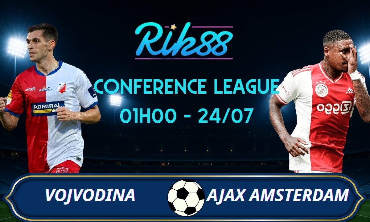 Soi kèo Vojvodina vs Ajax – 01h00 ngày 24/07/2026 – Conference League