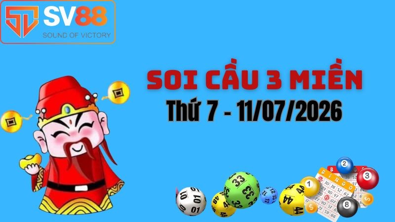 Soi cầu dự đoán kết quả xổ số 3 miền Bắc - Trung - Nam ngày 11/07/2026