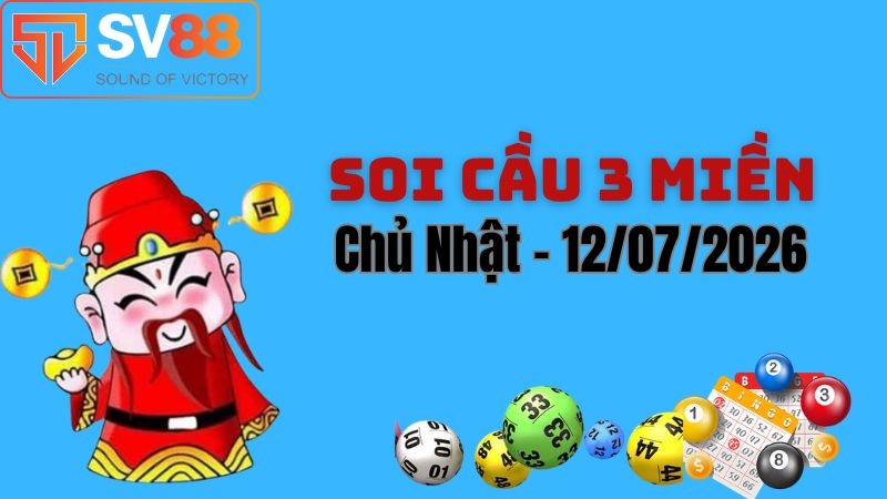 Soi cầu dự đoán kết quả xổ số 3 miền Bắc - Trung - Nam ngày 12/07/2026