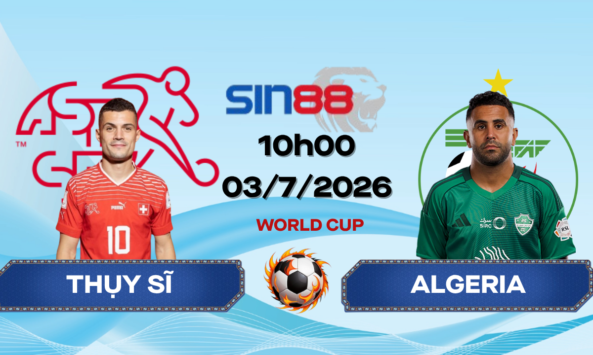 Soi kèo bóng đá Thụy Sĩ - Algeria 10h00 ngày 03/07/2026 - World Cup