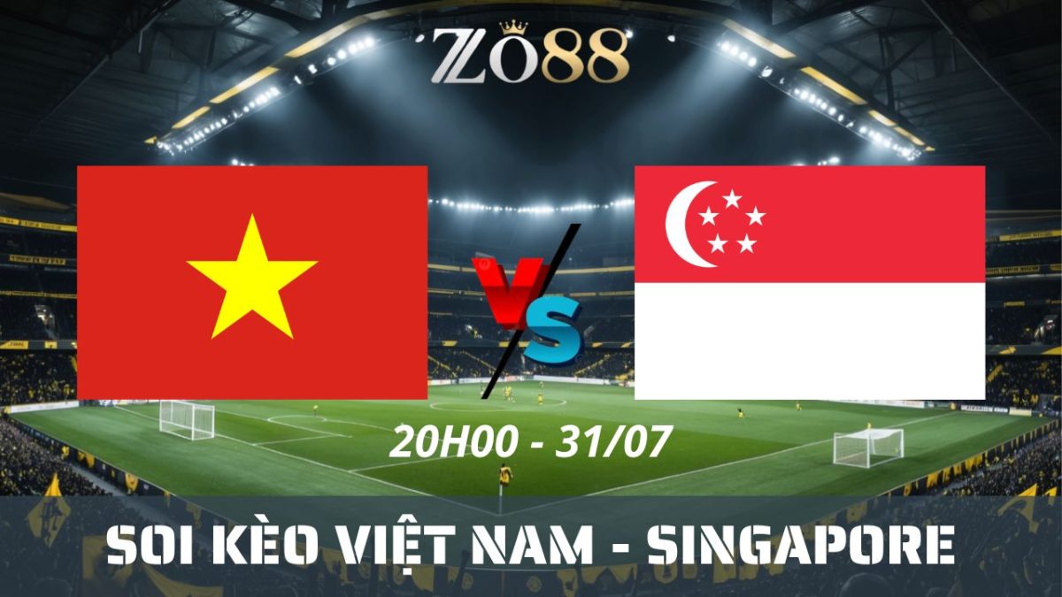 Soi kèo nhà cái Việt Nam – Singapore 31/07/2026 20h00 ASEAN Cup 2026