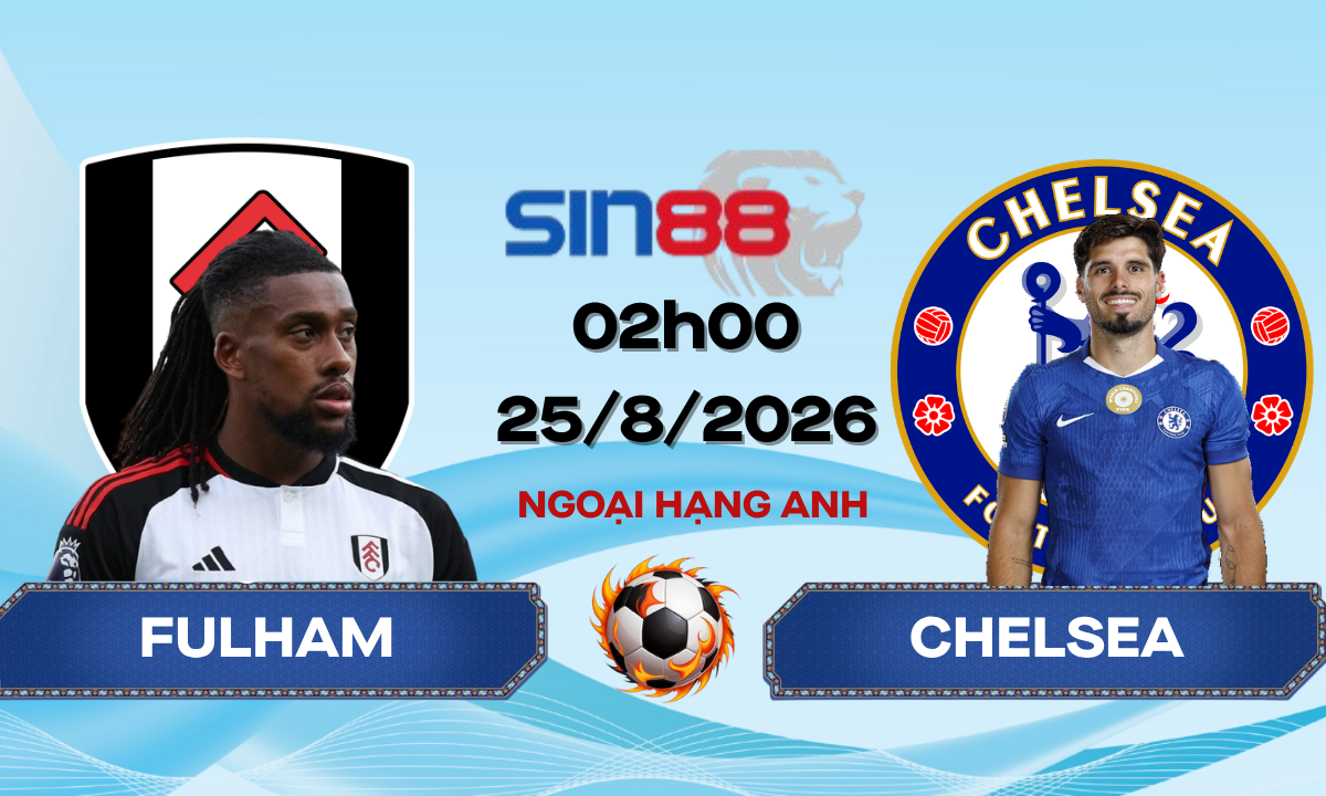 Soi kèo bóng đá Fulham - Chelsea 02h00 ngày 25/08/2026 - Ngoại hạng Anh