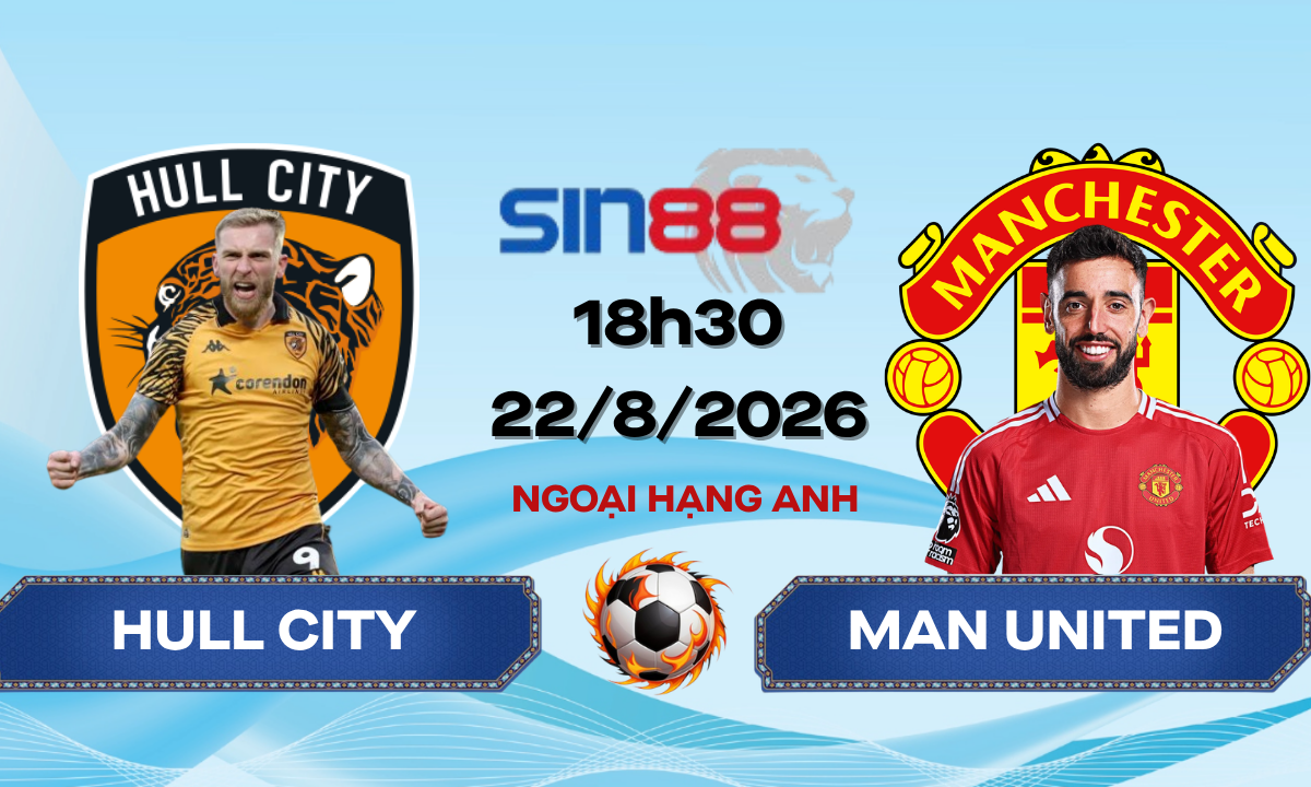 Soi kèo bóng đá Hull - Manchester United 18h30 ngày 22/08/2026 - Ngoại hạng Anh