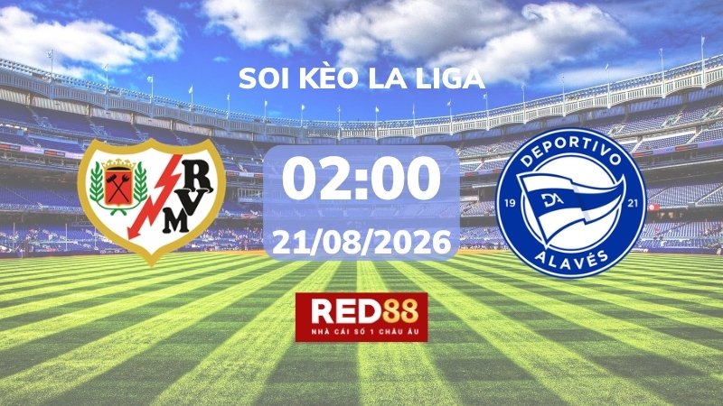 Soi kèo Rayo Vallecano vs Alavés – 02h00 – 21/08 – La Liga