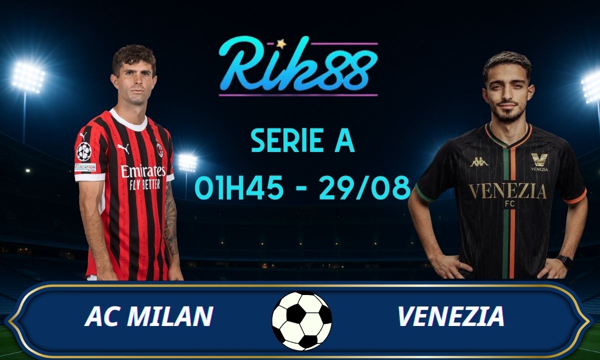 Soi kèo AC Milan vs Venezia - 01h45 ngày 29/08/2026 - Serie A