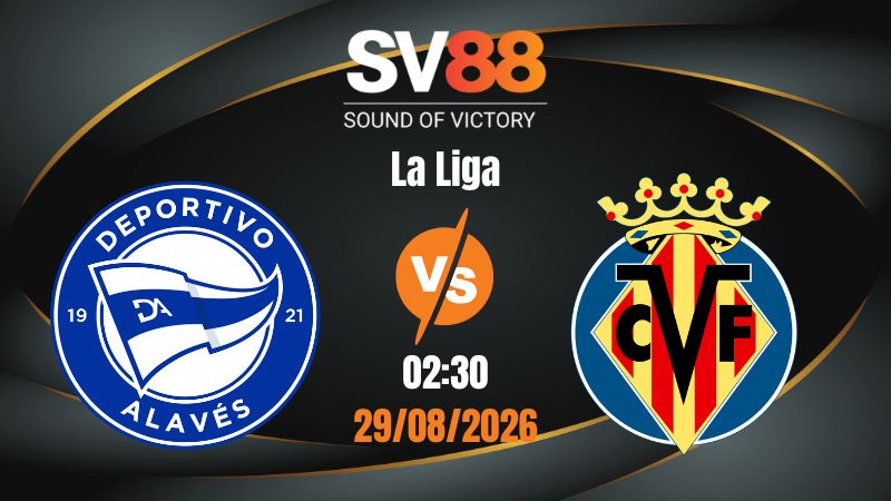 Soi Kèo Alaves vs Villarreal 02:30 29/08/2026 | La Liga