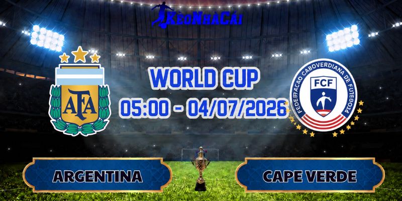 Soi Kèo Argentina vs Cape Verde 05h00 Ngày 04/07