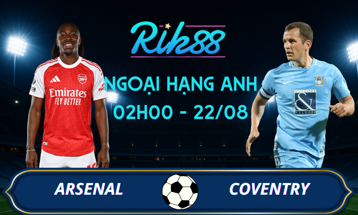 Soi kèo Arsenal vs Coventry - 02h00 ngày 22/08/2026 - Ngoại Hạng Anh